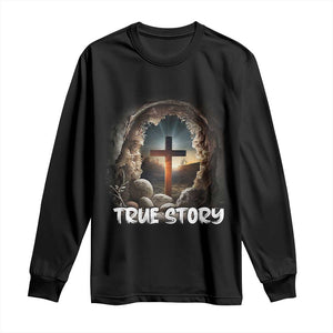 Jesus True Story Long Sleeve Shirt Resurrection He Is Risen Religious Easter TS02 Black Print Your Wear