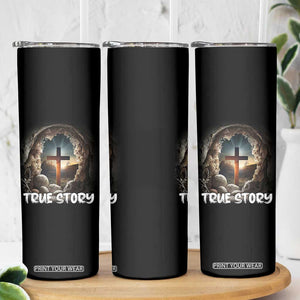 Jesus True Story Skinny Tumbler Resurrection He Is Risen Religious Easter TS02 Print Your Wear