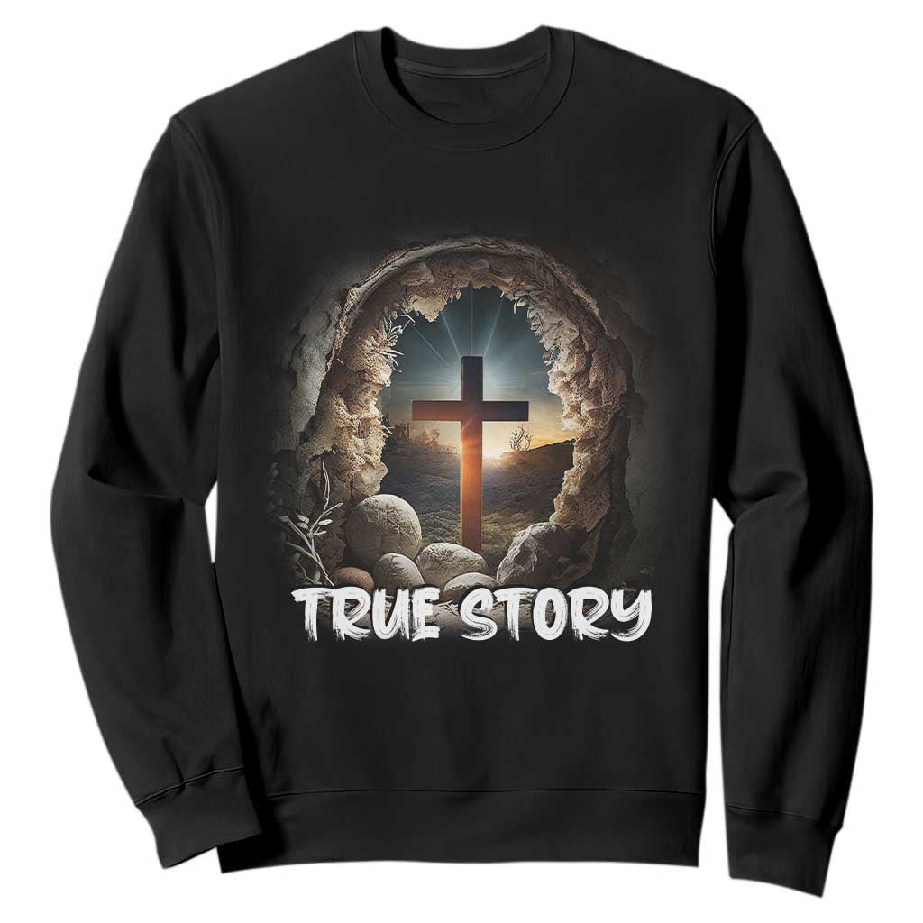 Jesus True Story Sweatshirt Resurrection He Is Risen Religious Easter TS02 Black Print Your Wear