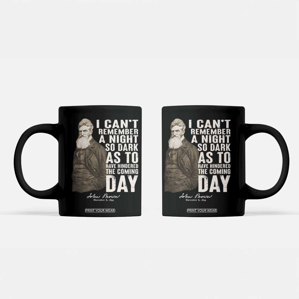 John Brown Coffee Mug I Cannot Remember A Night So Dark As To Have Hindered The Coming Day TS09 Black Print Your Wear