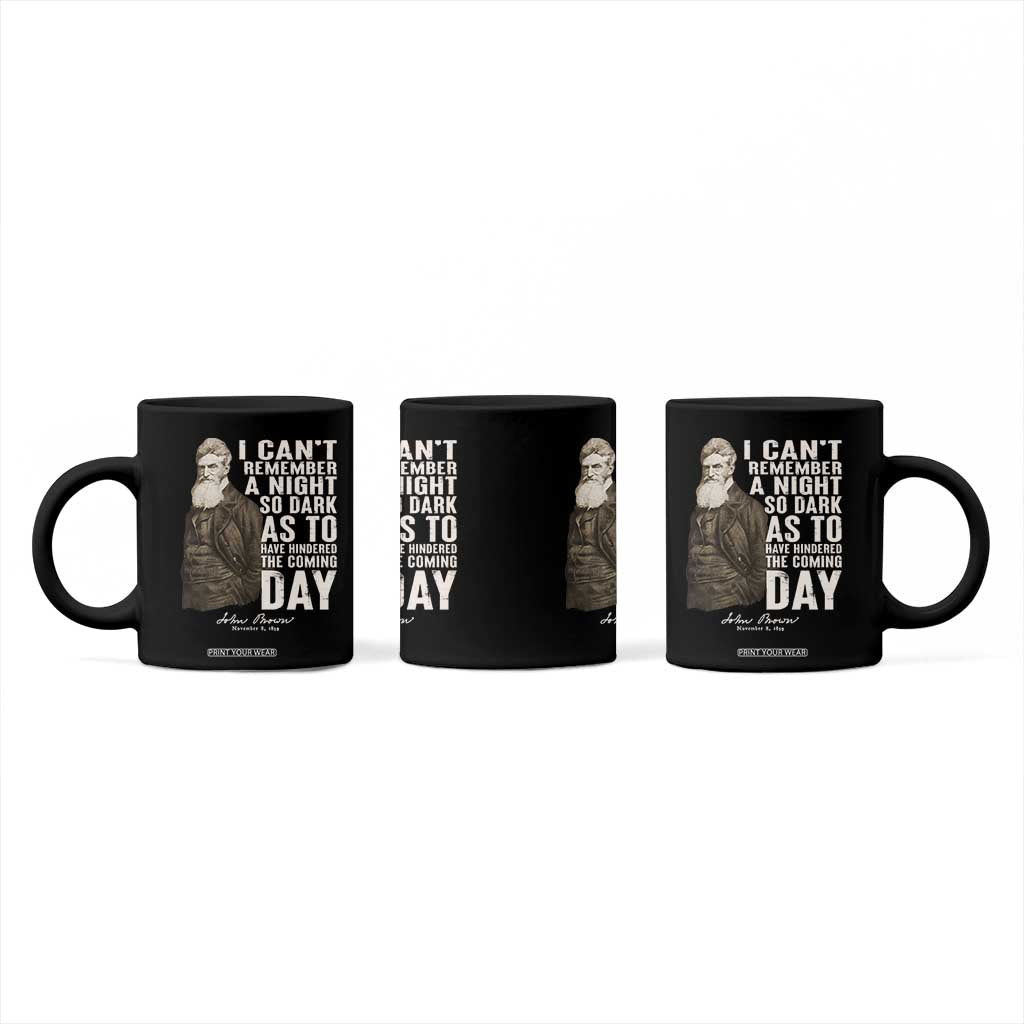 John Brown Coffee Mug I Cannot Remember A Night So Dark As To Have Hindered The Coming Day TS09 Print Your Wear