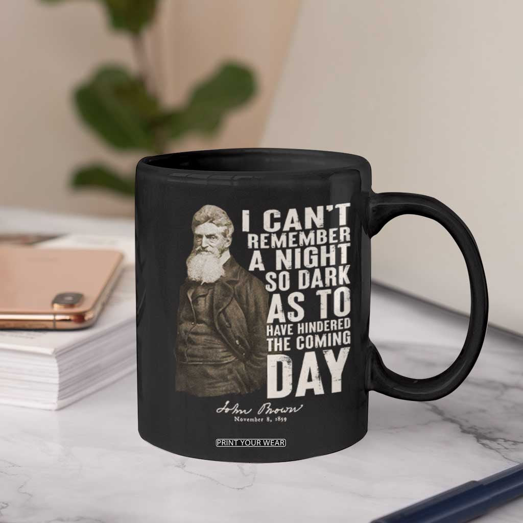 John Brown Coffee Mug I Cannot Remember A Night So Dark As To Have Hindered The Coming Day TS09 Print Your Wear