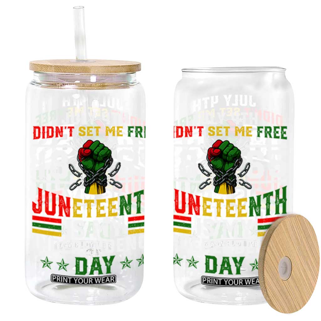 July 4th Didn't Set Me Free 1865 Juneteenth Is My Independence Day Glass Can TS11 Black Print Your Wear