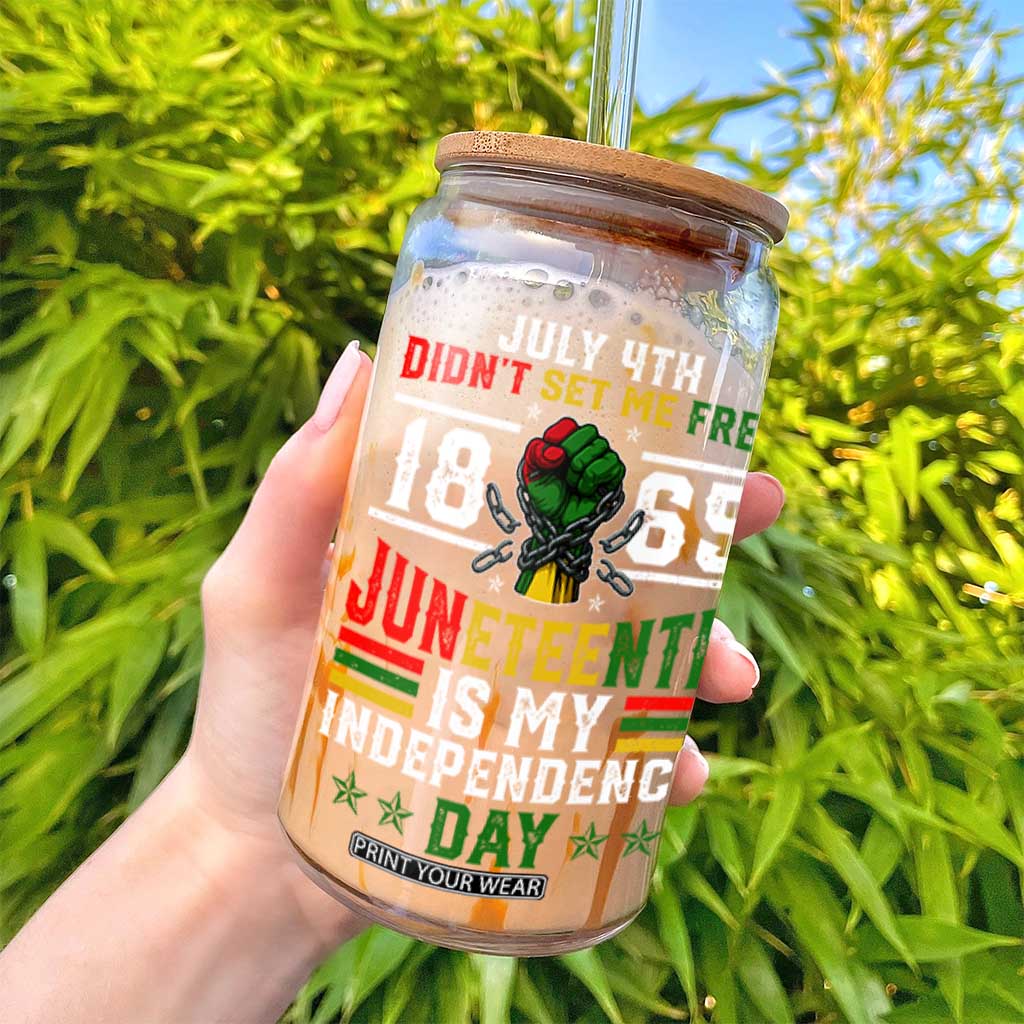 July 4th Didn't Set Me Free 1865 Juneteenth Is My Independence Day Glass Can TS11 Print Your Wear