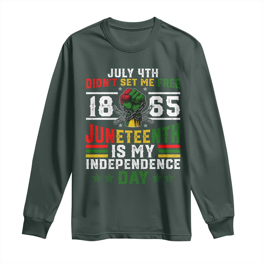July 4th Didn't Set Me Free 1865 Juneteenth Is My Independence Day Long Sleeve Shirt TS11 Dark Forest Green Print Your Wear