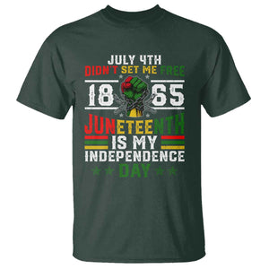 July 4th Didn't Set Me Free 1865 Juneteenth Is My Independence Day T Shirt TS11 Dark Forest Green Print Your Wear