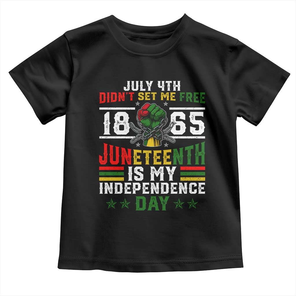July 4th Didn't Set Me Free 1865 Juneteenth Is My Independence Day Toddler T Shirt TS11 Black Print Your Wear