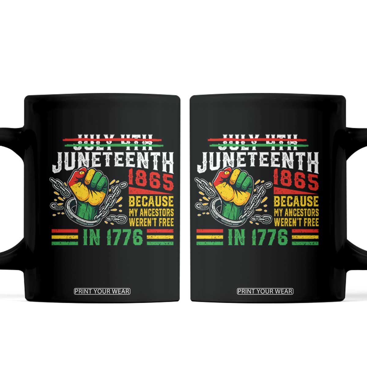 Juneteenth 1865 Because My Ancestors Weren't Free In 1776 Coffee Mug Break The Chains TS11 Black Print Your Wear
