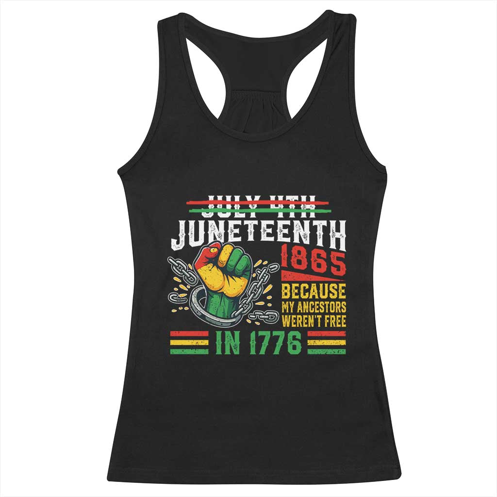 Juneteenth 1865 Because My Ancestors Weren't Free In 1776 Racerback Tank Top Break The Chains TS11 Black Print Your Wear