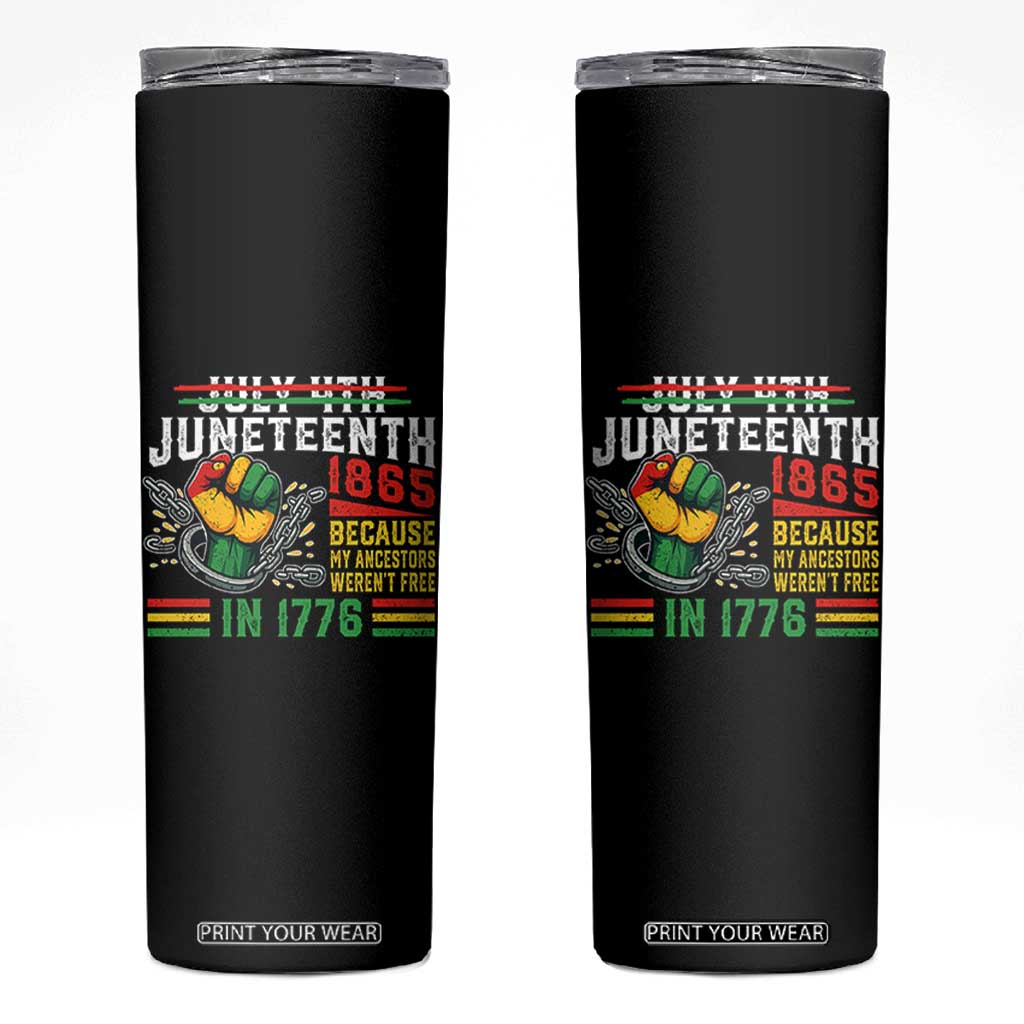Juneteenth 1865 Because My Ancestors Weren't Free In 1776 Skinny Tumbler Break The Chains TS11 Black Print Your Wear