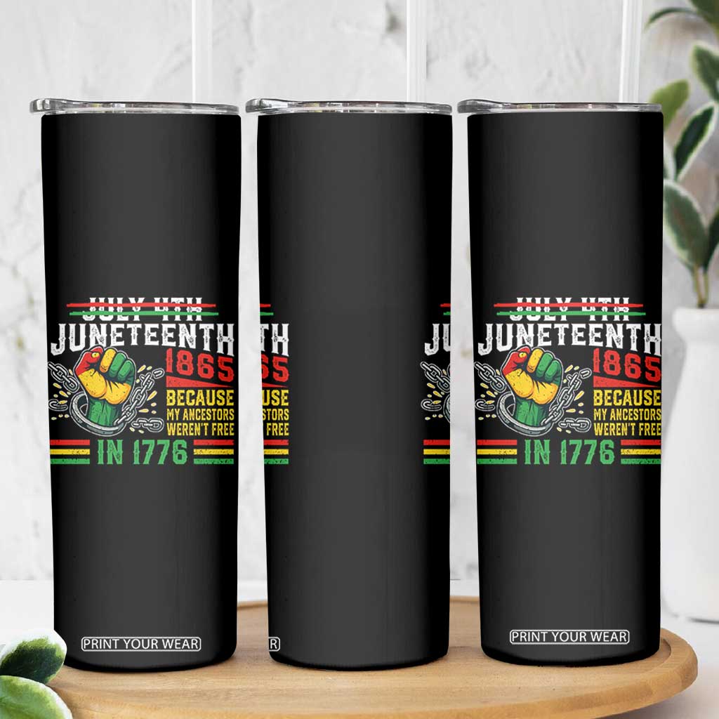 Juneteenth 1865 Because My Ancestors Weren't Free In 1776 Skinny Tumbler Break The Chains TS11 Print Your Wear