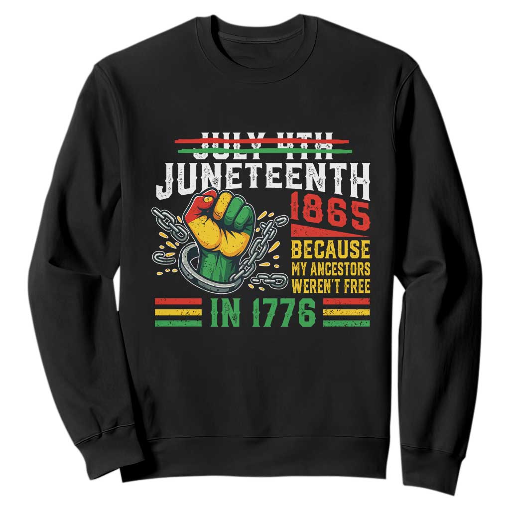 Juneteenth 1865 Because My Ancestors Weren't Free In 1776 Sweatshirt Break The Chains TS11 Black Print Your Wear