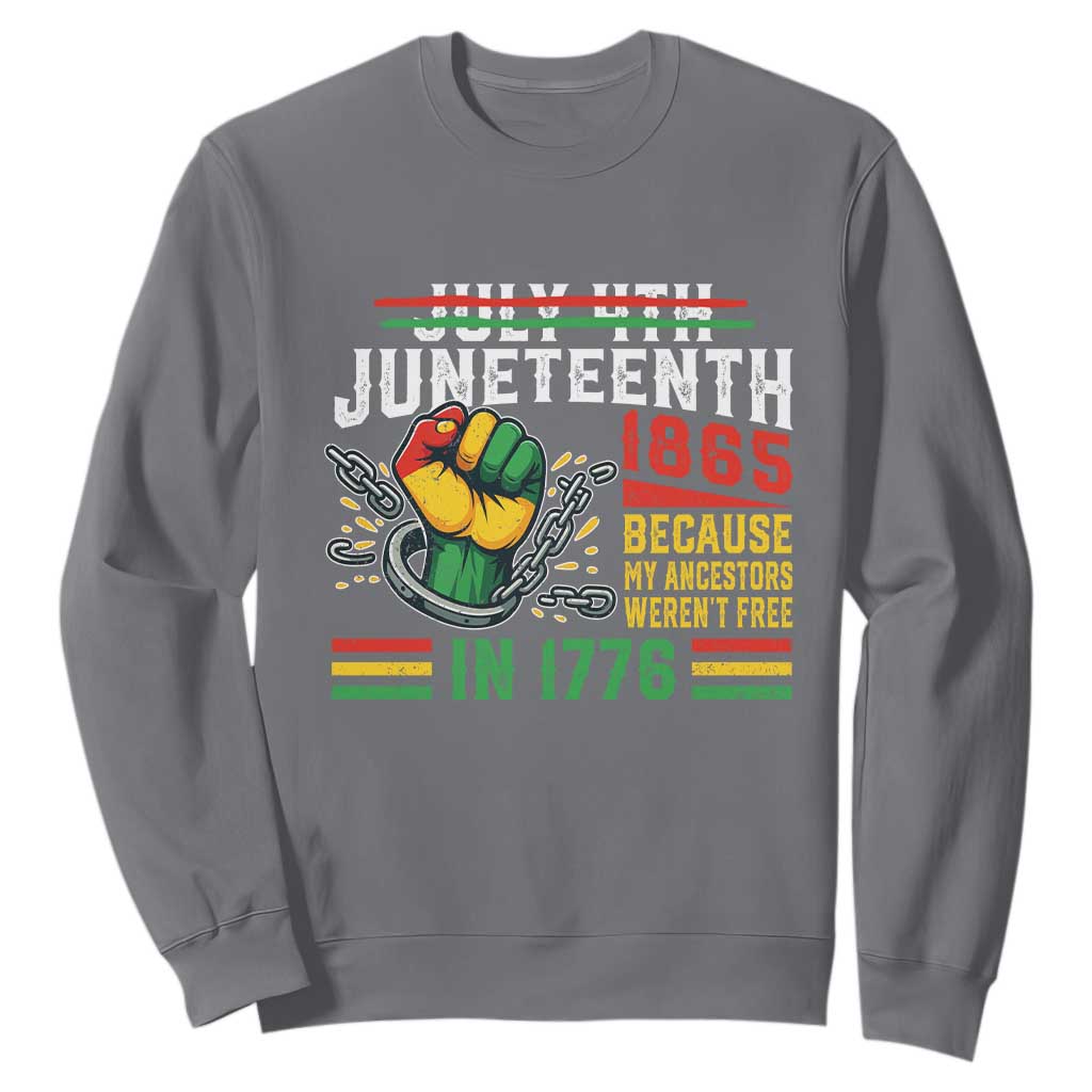 Juneteenth 1865 Because My Ancestors Weren't Free In 1776 Sweatshirt Break The Chains TS11 Charcoal Print Your Wear