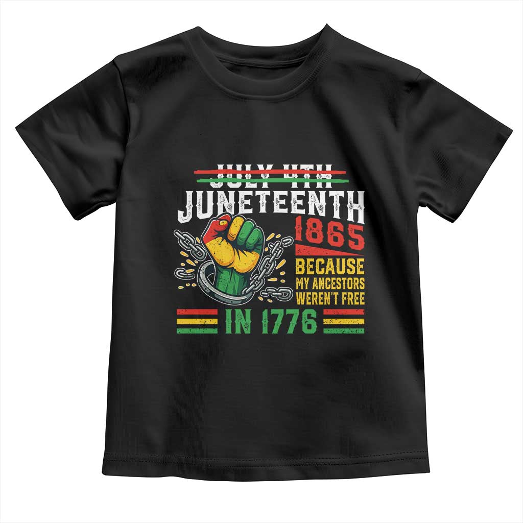 Juneteenth 1865 Because My Ancestors Weren't Free In 1776 Toddler T Shirt Break The Chains TS11 Black Print Your Wear