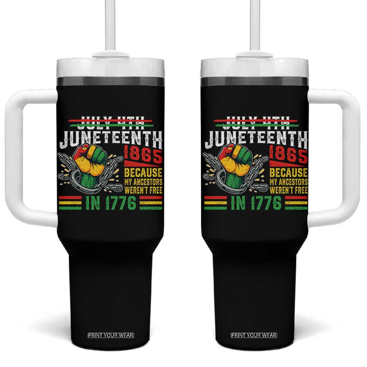 Juneteenth 1865 Because My Ancestors Weren't Free In 1776 Tumbler With Handle Break The Chains TS11 One Size: 40 oz Black Print Your Wear