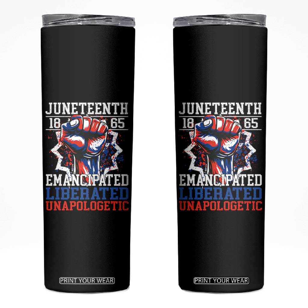 Juneteenth 1865 Emancipated Liberated Unapologetic Skinny Tumbler Hand Fist Juneteenth Flag TS11 Black Print Your Wear