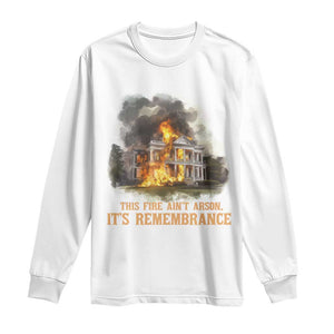 Juneteenth Ancestral Justice Long Sleeve Shirt This Fire Aint Arson It is Remembrance Black History TS02 White Print Your Wear