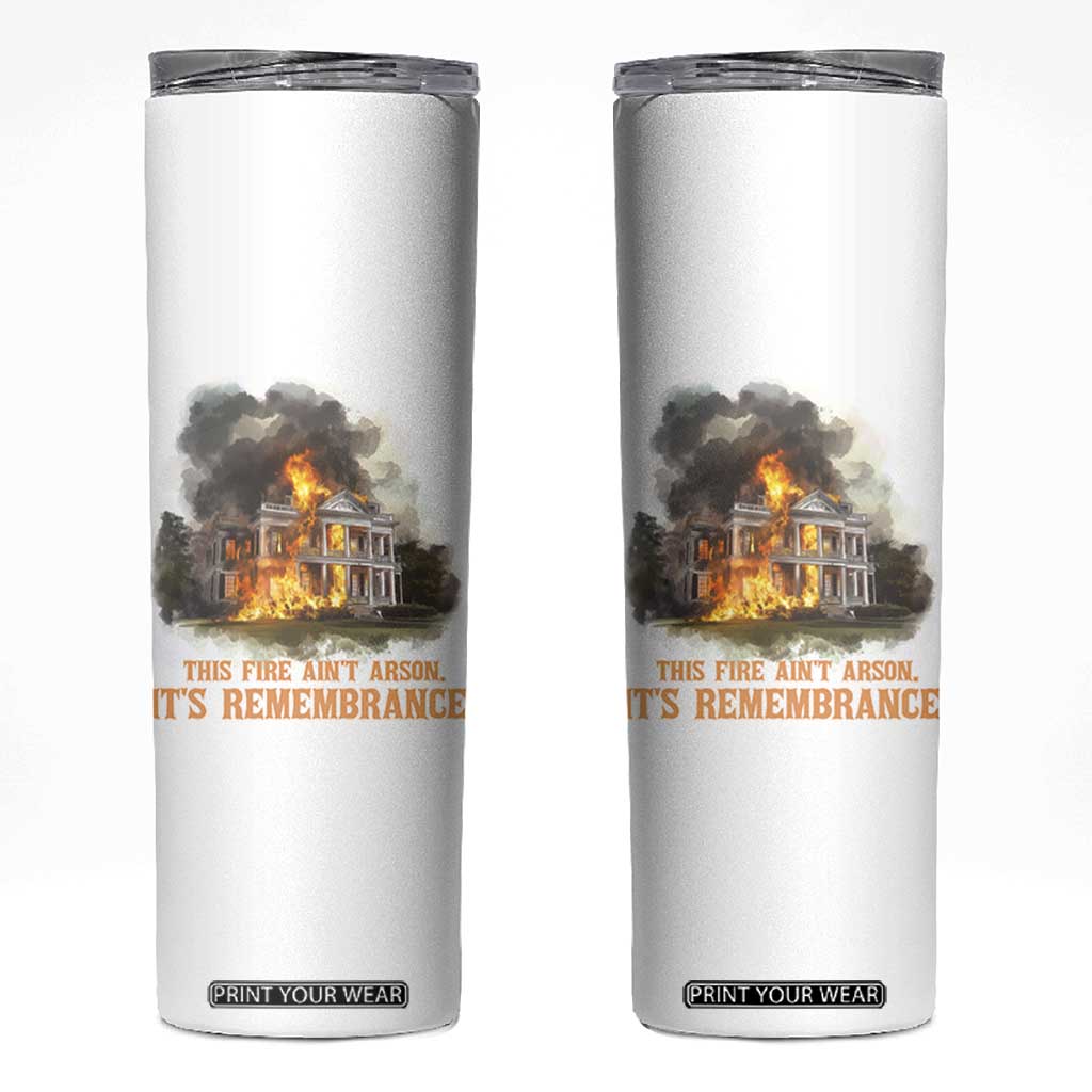 Juneteenth Ancestral Justice Skinny Tumbler This Fire Aint Arson It is Remembrance Black History TS02 White Print Your Wear