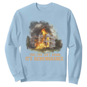 Juneteenth Ancestral Justice Sweatshirt This Fire Aint Arson It is Remembrance Black History TS02 Light Blue Print Your Wear