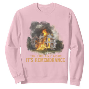 Juneteenth Ancestral Justice Sweatshirt This Fire Aint Arson It is Remembrance Black History TS02 Light Pink Print Your Wear