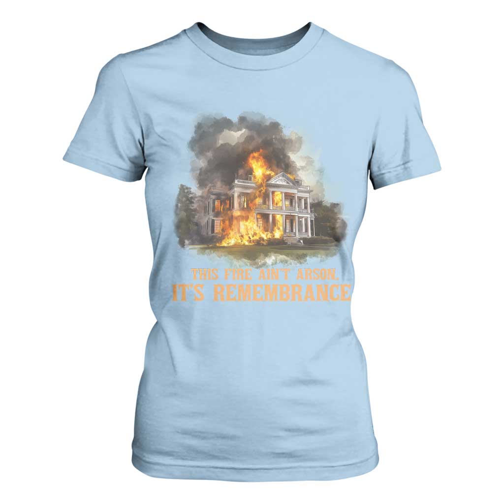 Juneteenth Ancestral Justice T Shirt For Women This Fire Aint Arson It is Remembrance Black History TS02 Light Blue Print Your Wear