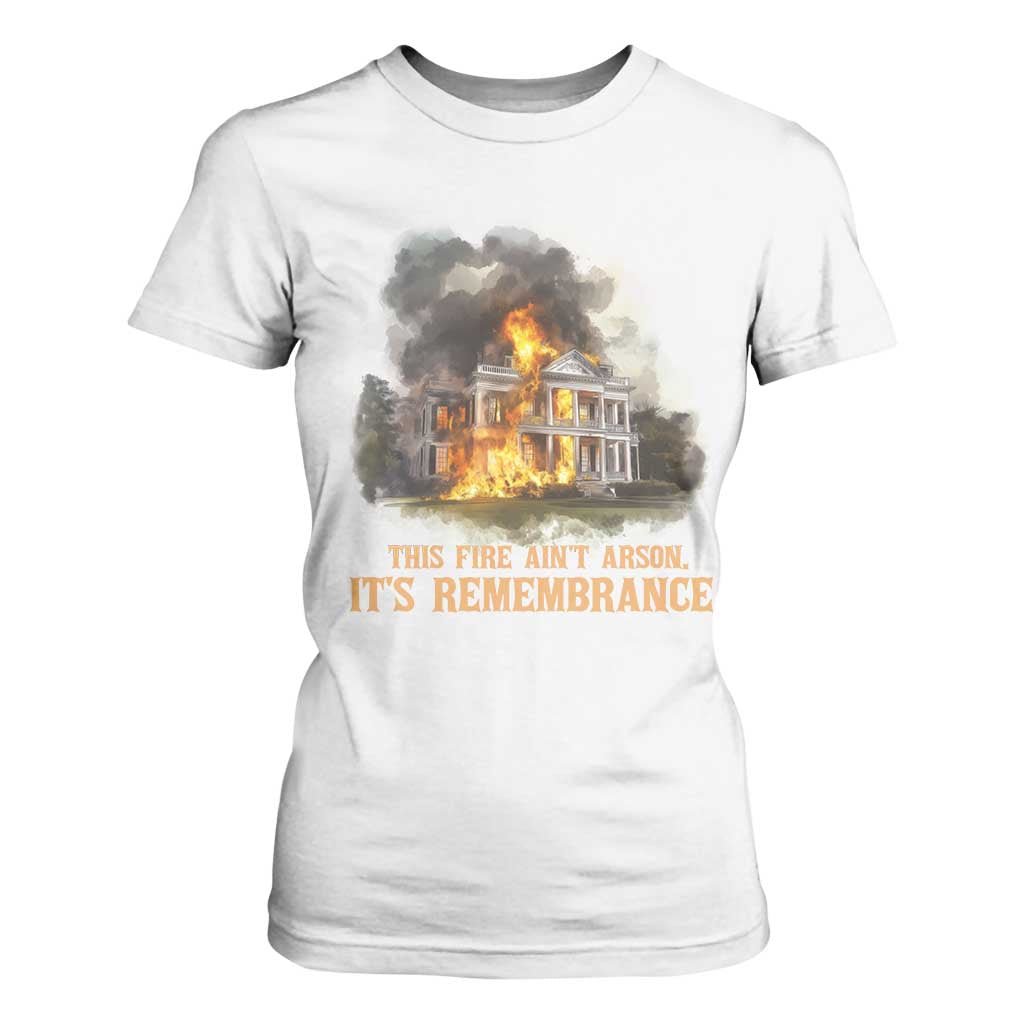 Juneteenth Ancestral Justice T Shirt For Women This Fire Aint Arson It is Remembrance Black History TS02 White Print Your Wear