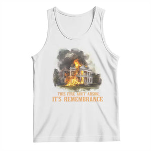 Juneteenth Ancestral Justice Tank Top This Fire Aint Arson It is Remembrance Black History TS02 White Print Your Wear