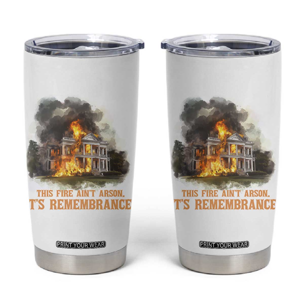 Juneteenth Ancestral Justice Tumbler Cup This Fire Aint Arson It is Remembrance Black History TS02 White Print Your Wear