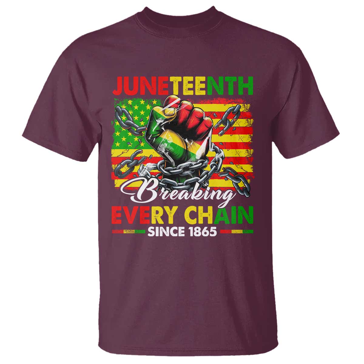 Juneteenth Breaking Every Chain Since 1865 T Shirt Hand Fist Freedom TS11 Maroon Print Your Wear
