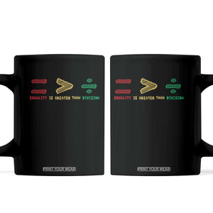 Juneteenth Equality Is Greater Than Division Coffee Mug Equal Rights Math Symbol TS11 Black Print Your Wear