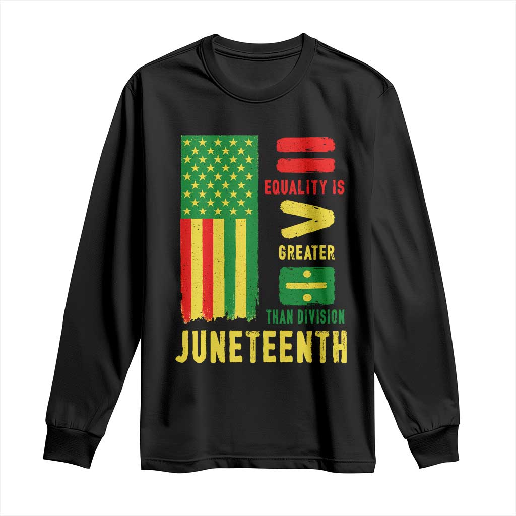 Juneteenth Equality Is Greater Than Division Long Sleeve Shirt Juneteenth American Flag TS11 Black Print Your Wear
