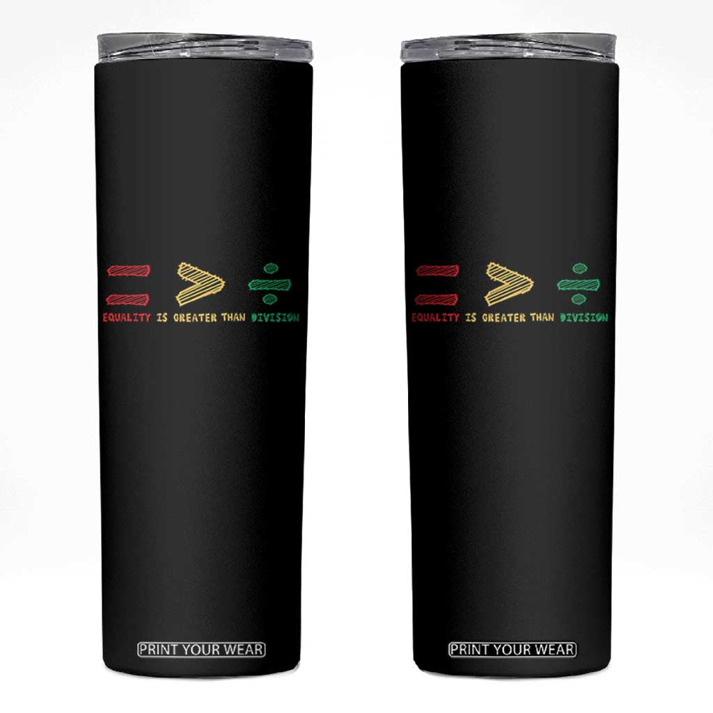 Juneteenth Equality Is Greater Than Division Skinny Tumbler Equal Rights Math Symbol TS11 Black Print Your Wear