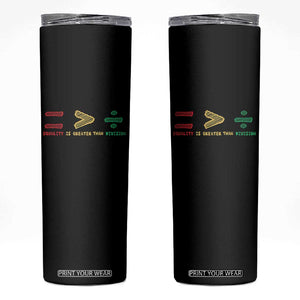 Juneteenth Equality Is Greater Than Division Skinny Tumbler Equal Rights Math Symbol TS11 Black Print Your Wear