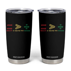 Juneteenth Equality Is Greater Than Division Tumbler Cup Equal Rights Math Symbol TS11 Black Print Your Wear