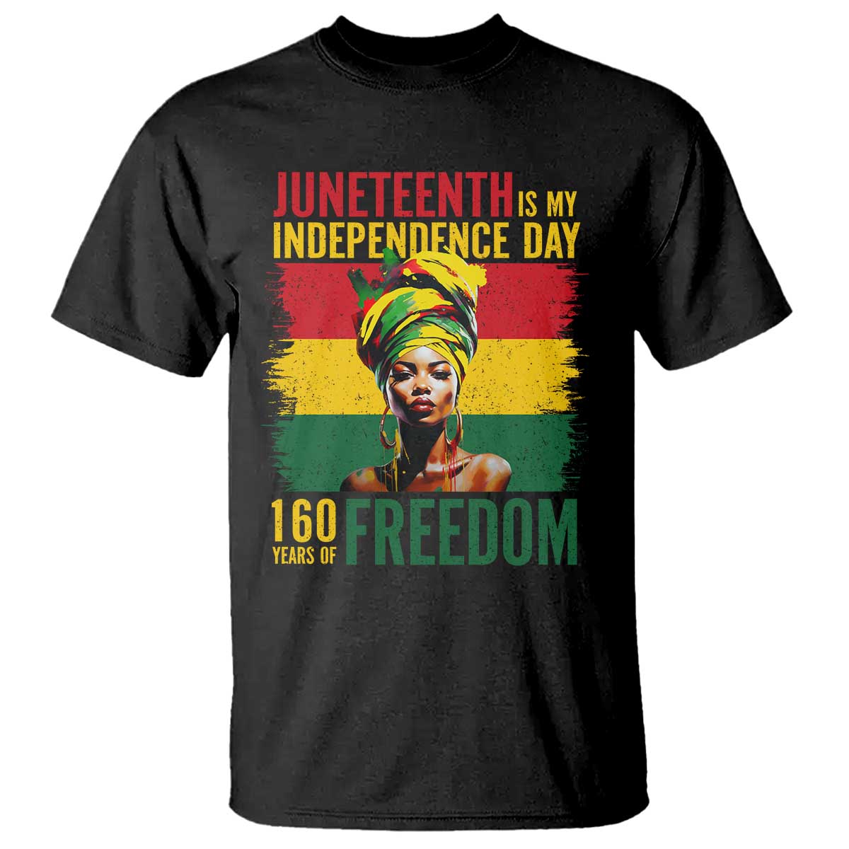 Juneteenth Is My Independence Day 160 Years Of Freedom T Shirt TS11 Black Print Your Wear