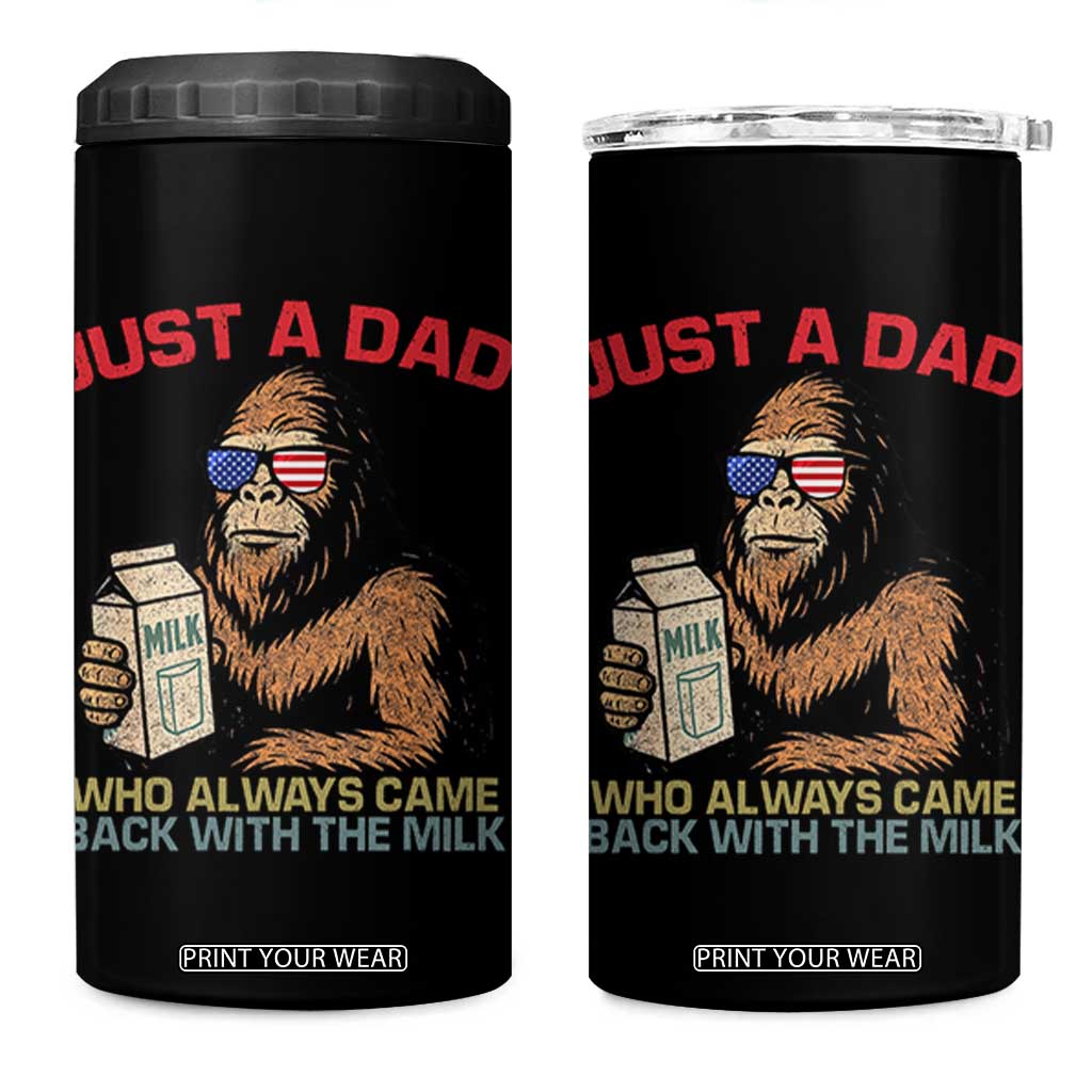 Just A Dad Who Always Came Back With The Milk 4 in 1 Can Cooler Tumbler Funny Fathers Day Bigfoot Sasquatch Lovers TS10 One Size: 16 oz Black Print Your Wear