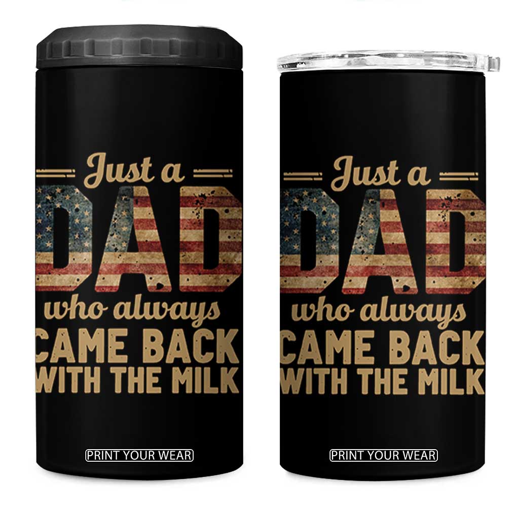 Just A Dad Who Always Came Back With The Milk 4 in 1 Can Cooler Tumbler Retro American Flag TS10 One Size: 16 oz Black Print Your Wear