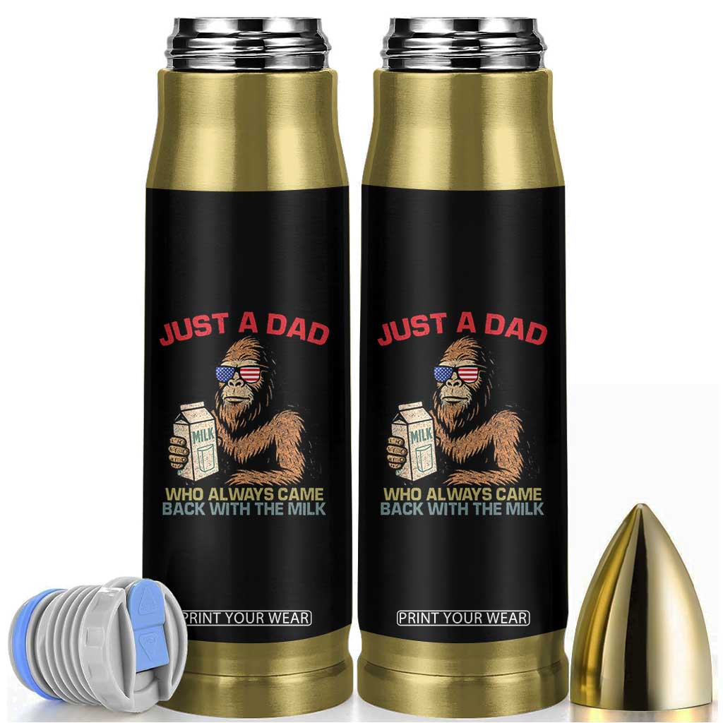 Just A Dad Who Always Came Back With The Milk Bullet Tumbler Funny Fathers Day Bigfoot Sasquatch Lovers TS10 Black Print Your Wear