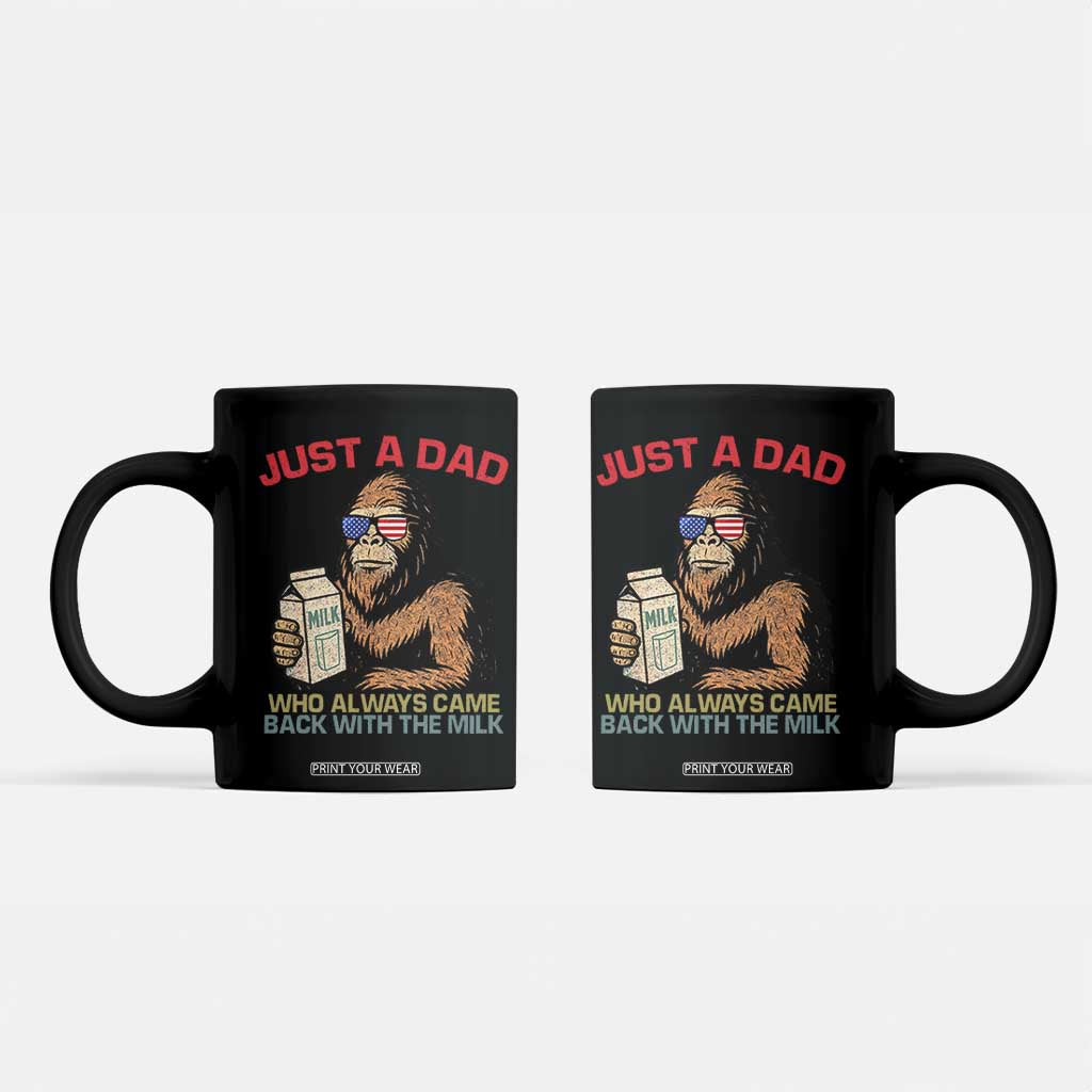 Just A Dad Who Always Came Back With The Milk Coffee Mug Funny Fathers Day Bigfoot Sasquatch Lovers TS10 Black Print Your Wear