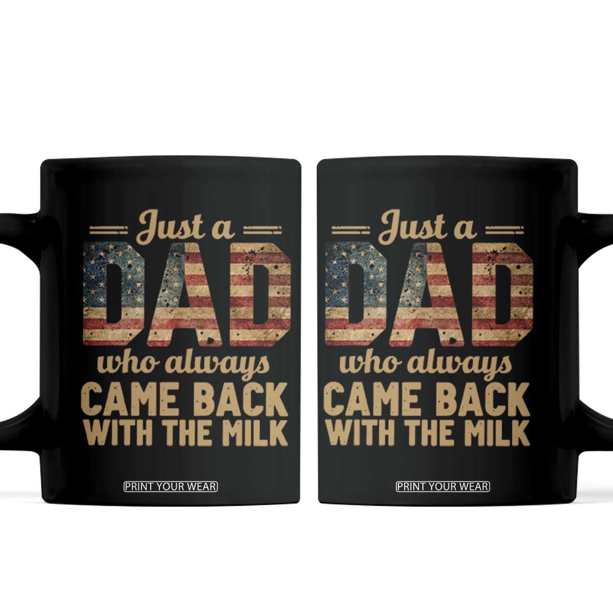 Just A Dad Who Always Came Back With The Milk Coffee Mug Retro American Flag TS10 Black Print Your Wear