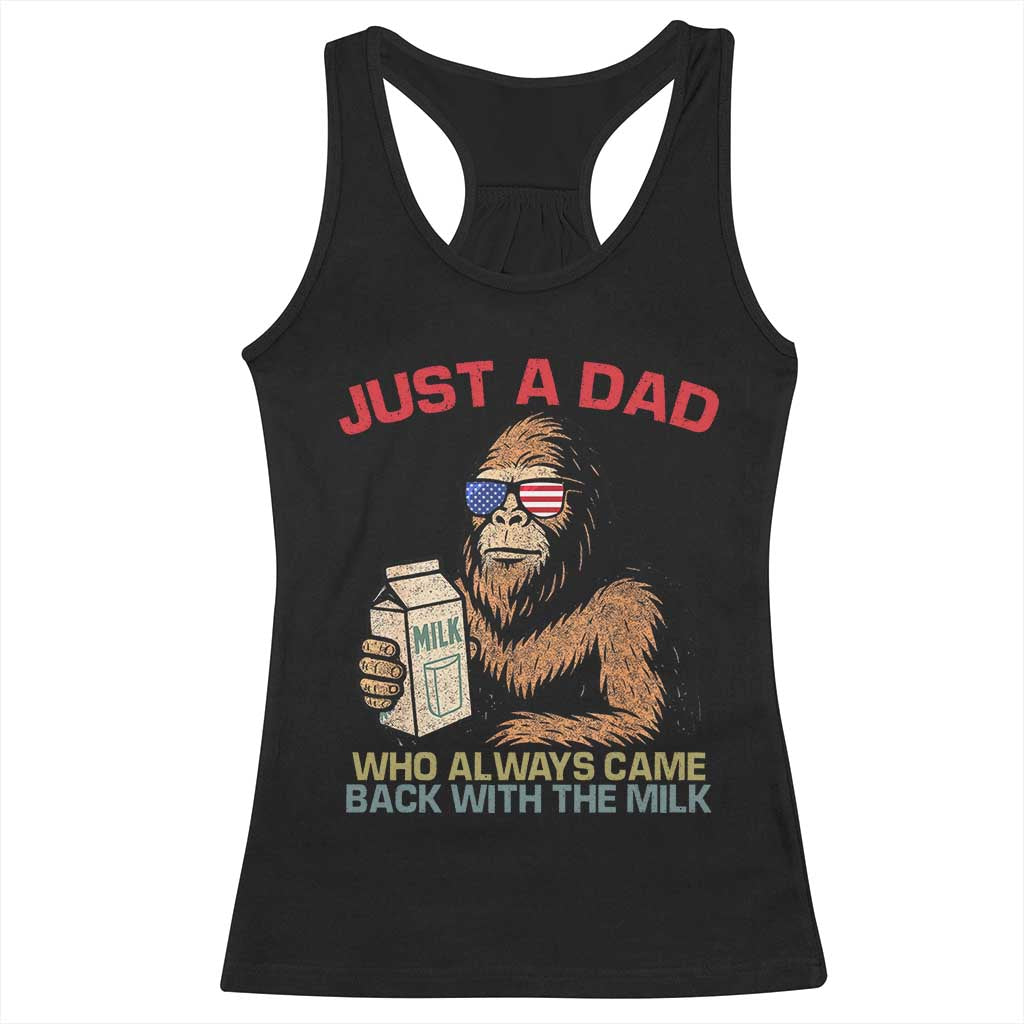 Just A Dad Who Always Came Back With The Milk Racerback Tank Top Funny Fathers Day Bigfoot Sasquatch Lovers TS10 Black Print Your Wear