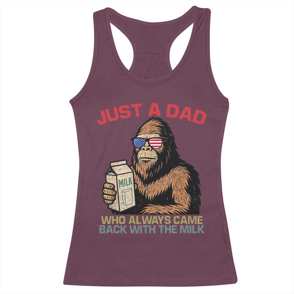 Just A Dad Who Always Came Back With The Milk Racerback Tank Top Funny Fathers Day Bigfoot Sasquatch Lovers TS10 Maroon Print Your Wear