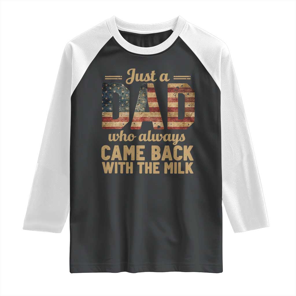 Just A Dad Who Always Came Back With The Milk Raglan Shirt Retro American Flag TS10 Black White Print Your Wear