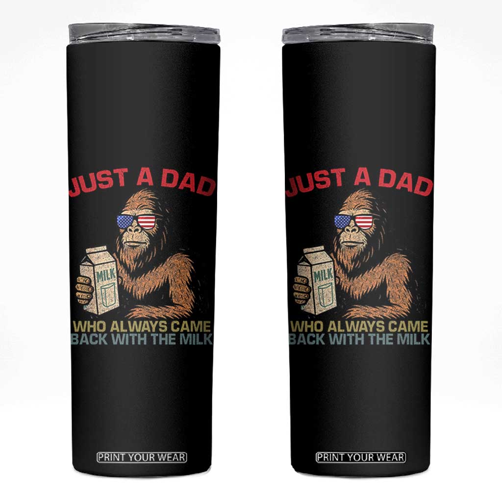 Just A Dad Who Always Came Back With The Milk Skinny Tumbler Funny Fathers Day Bigfoot Sasquatch Lovers TS10 Black Print Your Wear