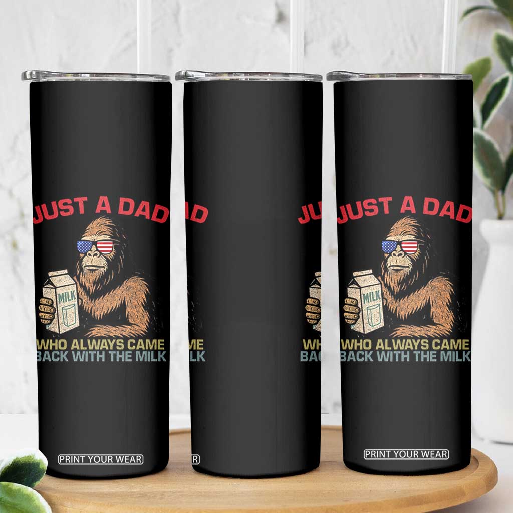 Just A Dad Who Always Came Back With The Milk Skinny Tumbler Funny Fathers Day Bigfoot Sasquatch Lovers TS10 Print Your Wear