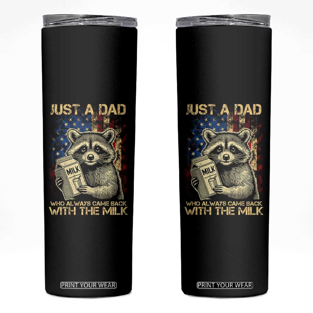 Just A Dad Who Always Came Back With The Milk Skinny Tumbler Raccoon American Flag Father's Day TS10 Black Print Your Wear