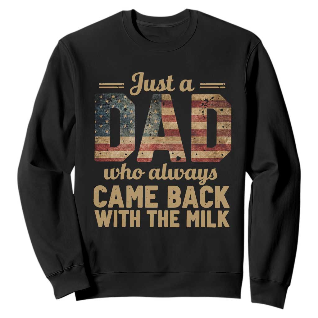 Just A Dad Who Always Came Back With The Milk Sweatshirt Retro American Flag TS10 Black Print Your Wear