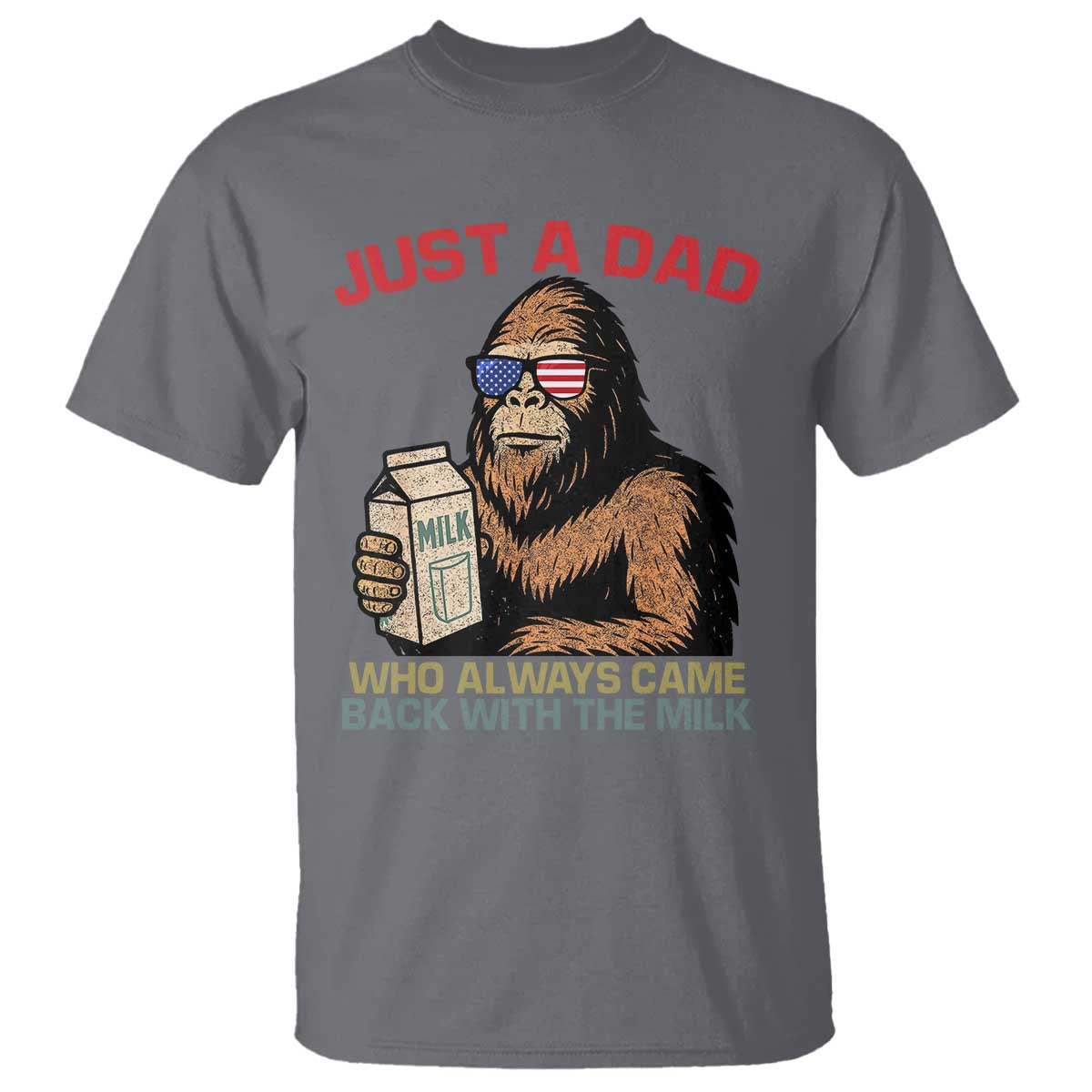 Just A Dad Who Always Came Back With The Milk T Shirt Funny Fathers Day Bigfoot Sasquatch Lovers TS10 Charcoal Print Your Wear