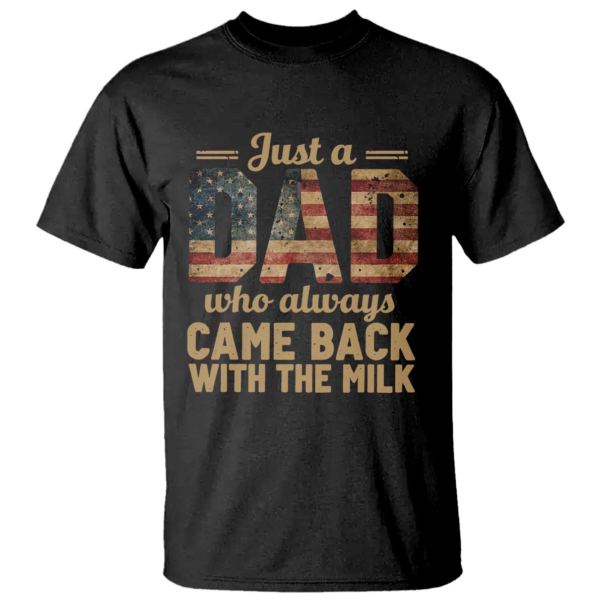 Just A Dad Who Always Came Back With The Milk T Shirt Retro American Flag TS10 Black Print Your Wear