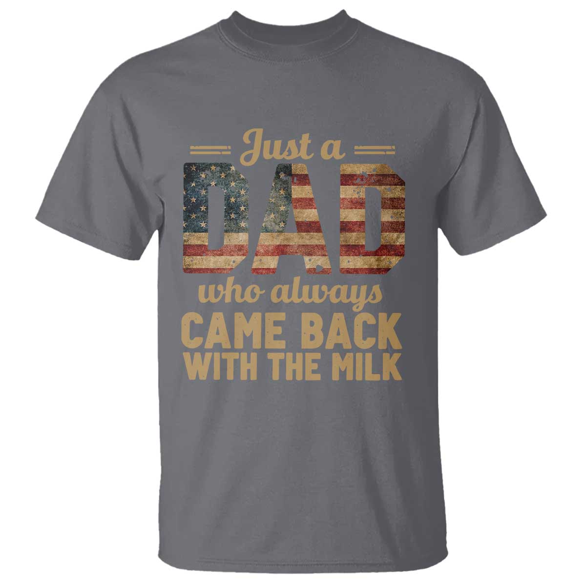 Just A Dad Who Always Came Back With The Milk T Shirt Retro American Flag TS10 Charcoal Print Your Wear